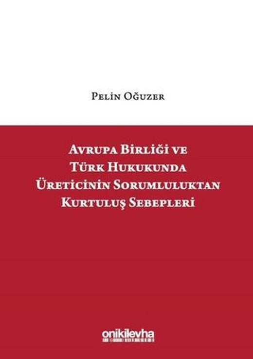 Avrupa Birliği ve Türk Hukukunda Üreticinin Sorumluluktan Kurtuluş Sebepleri | On İki Levha Yayınları (Ciltli)