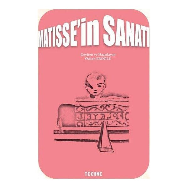 Matisse'in Sanatı | Tekhne Yayınları (İnce Kapak)