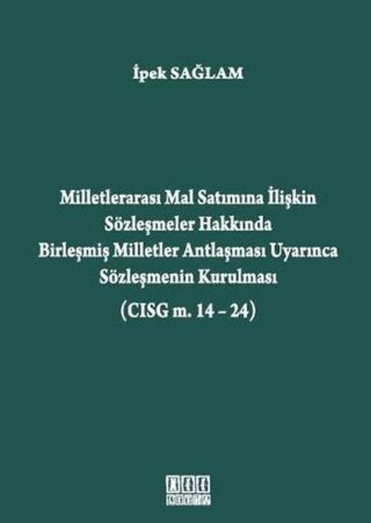 Milletlerarası Mal Satımına İlişkin Sözleşmeler Hakkında Birleşmiş Milletler Antlaşması Uyarınca Sözleşmenin Kurulması (CISG m. 14-24) | On İki Levha Yayınları (Ciltli)