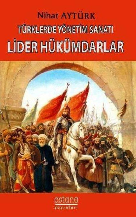 Türklerde Yönetim Sanatı-Lider Hükümdarlar | Astana Yayınları (İnce Kapak)