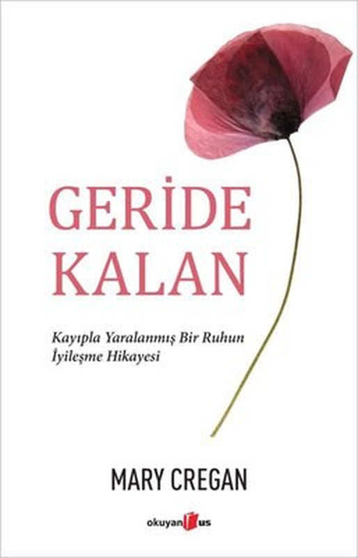 Geride Kalan - Kayıpla Yaralanmış Bir Ruhun İyileşme Hikayesi | Okuyan Us Yayınları