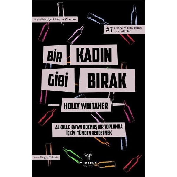 Bir Kadın Gibi Bırak - Alkolle Kafayı Bozmuş Bir Toplumda İçkiyi Tümden Reddetmek - Özel Baskı | Theseus Yayınevi (İnce Kapak)