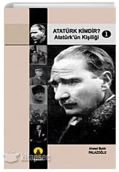 Atatürk Kimdir 1 Atatürkün Kişiliği - Ahmet Bekir Palazoğlu kitap kapağı