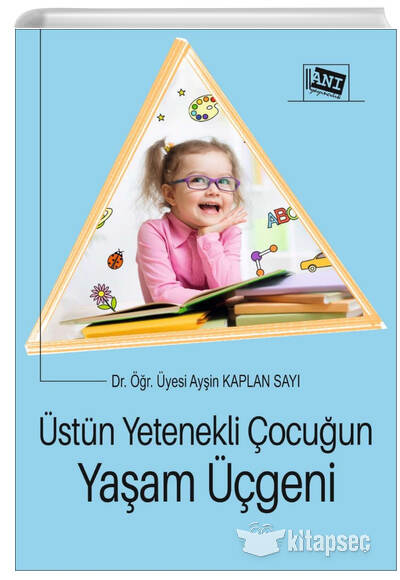 Üstün Yetenekli Çocuğun Yaşam Üçgeni - Dr.Öğr.Üyesi Ayşin Kaplan Sayı kitap kapağı