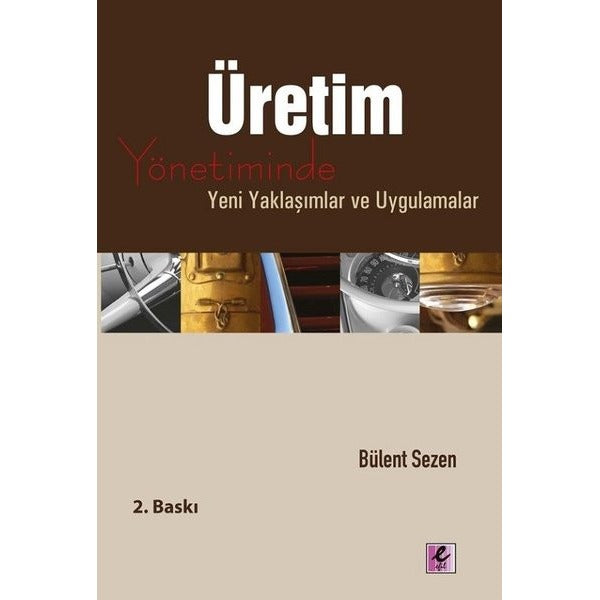 Üretim Yönetiminde Yeni Yaklaşımlar ve Uygulamalar | Efil Yayınevi Yayınları (İnce Kapak)