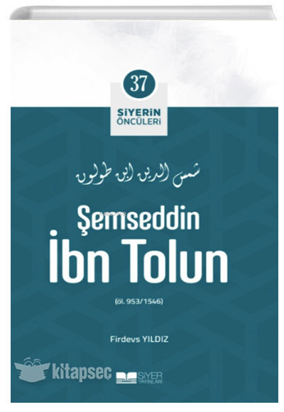 Şemseddin İbn Tolun Siyerin Öncüleri 37 - Firdevs Yıldız kitap kapağı