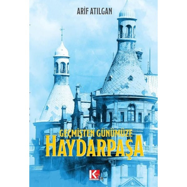 Geçmişten Günümüze Haydarpaşa | K-İletişim Yayınları (İnce Kapak)