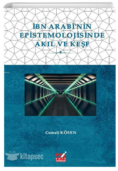 İbn Arabinin Epistemolojisinde Akıl ve Keşf - Cumali Kösen kitap kapağı