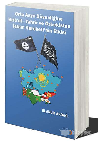 Orta Asya Güvenliğine Hizb’ut Tahrir ve Özbekistan İslam Hareketi’nin Etkisi - Elanur Akdağ kitap kapağı