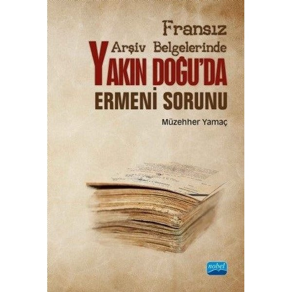 Yakın Doğu'da Ermeni Sorunu-Fransız Arşiv Belgelerinde | Nobel Akademik Yayıncılık