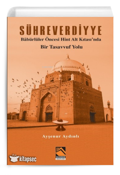 Sühreverdiyye Babürlüler Öncesi Hint Alt Kıtası'nda Bir Tasavvuf Yolu - Ayşenur Aydınlı kitap kapağı