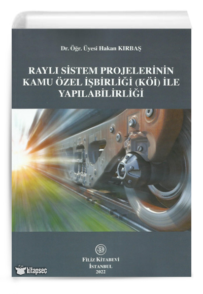 Raylı Sistem Projelerinin Kamu Özel İşbirliği (Köi) İle Yapılabilirliği - Hakan Kırbaş kitap kapağı