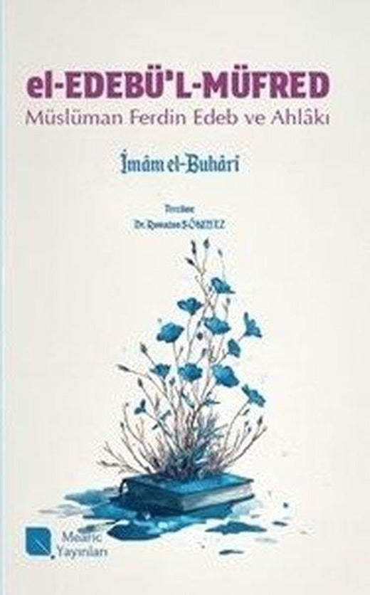 El-Edebü'l-Müfred: Müslüman Ferdin Edeb ve Ahlakı | Mearic Yayınları (İnce Kapak)