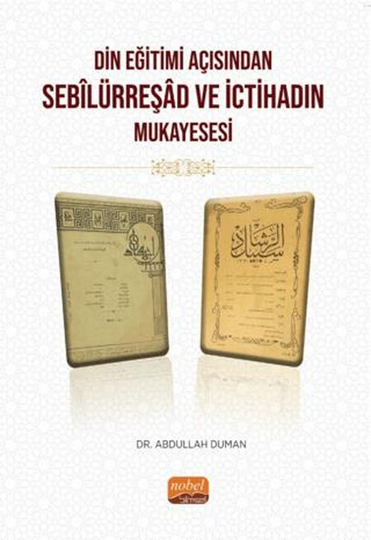 Din Eğitimi Açısından Sebîlürreşad ve İctihad’ın Mukayesesi | Nobel Bilimsel Eserler (Ciltsiz)