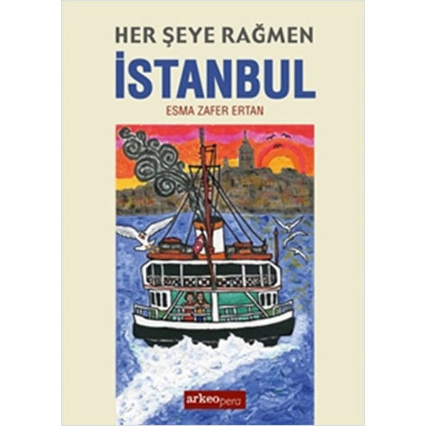 Her Şeye Rağmen İstanbul | Arkeoloji ve Sanat Yayınları (Ciltsiz)