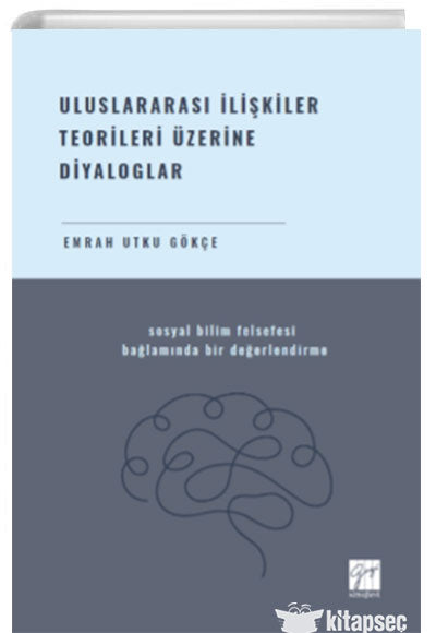 Uluslararası İlişkiler Teorileri Üzerine Diyaloglar Sosyal Bilim Felsefesi Bağlamında Bir Değerlendirme - Emrah Utku Gökçe kitap kapağı