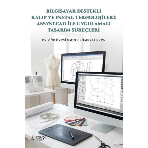 Bilgisayar Destekli Kalıp ve Pastal Teknolojileri: Assyst.Cad İle Uygulamalı Tasarım Süreçleri | Serüven Yayınevi (İnce Kapak)
