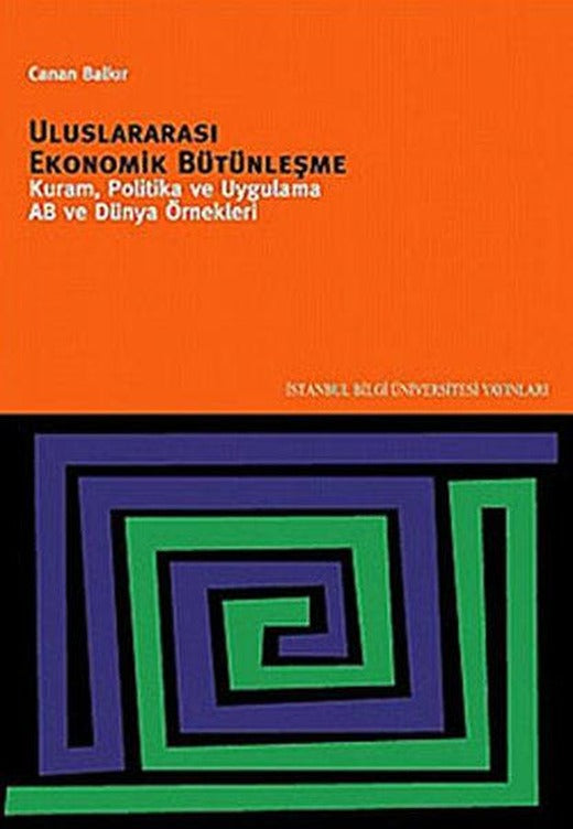 Uluslararası Ekonomik Bütünleşme Kuram Politika ve Uygulama AB ve Dünya Örnekleri | İstanbul Bilgi Üniv.Yayınları (İnce Kapak)