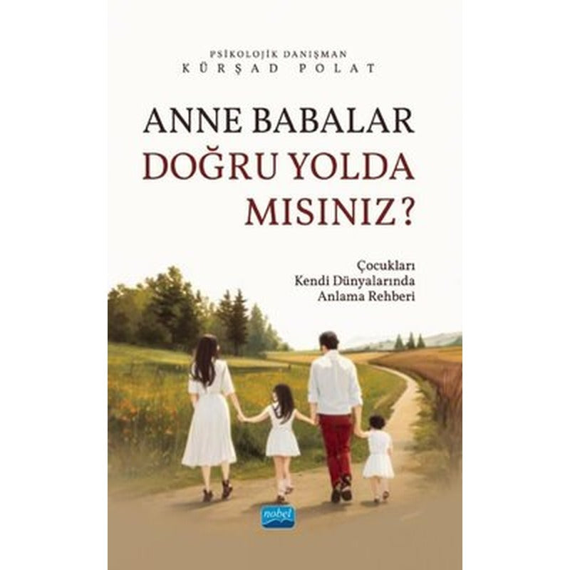 Anne Babalar Doğru Yolda Mısınız? Çocukları Kendi Dünyalarında Anlama Rehberi | Nobel Akademik Yayıncılık