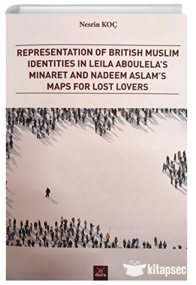 Representation of British Muslim Identities in Leila Aboulela's Minaret and Nadeem Aslam's Maps For Lost Lovers - Hatice Yeşilkütük kitap kapağı