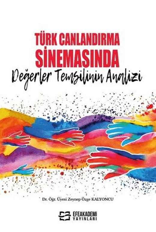 Türk Canlandırma Sinemasında Değerler Temsilinin Analizi | Efe Akademi Yayınları (Ciltsiz)