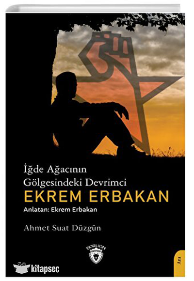 İğde Ağacının Gölgesindeki Devrimci Ekrem Erbakan - Ahmet Suat Düzgün kitap kapağı