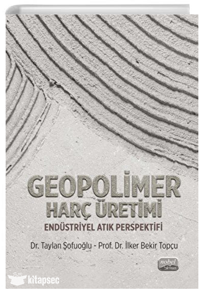 Geopolimer Harç Üretimi Endüstriyel Atık Perspektifi - Prof. Dr. İlker Bekir Topçu kitap kapağı