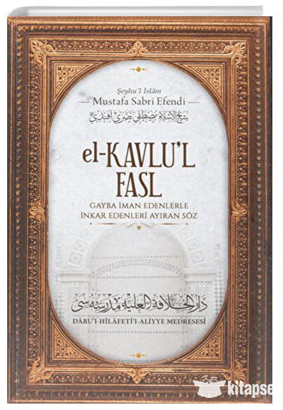 El Kavlul Fasl Gayba İman Edenlerle İnkar Edenleri Ayıran Söz - Şeyhu`l İslam Mustafa Sabri Efendi kitap kapağı