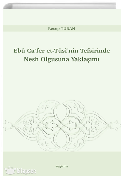 Ebû Cafer et-Tûsînin Tefsirinde Nesh Olgusuna Yaklaşımı - Recep Turan kitap kapağı