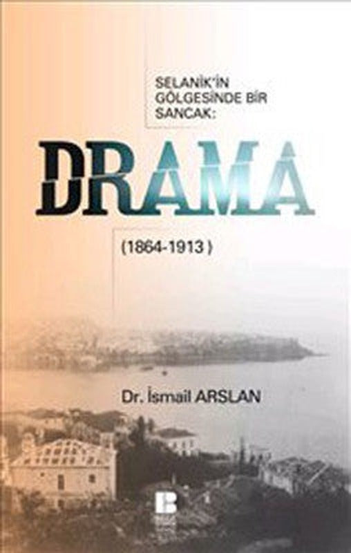 Selanik'in Gölgesinde Bir Sancak - Drama(1864-1913) | Bilge Kültür Sanat