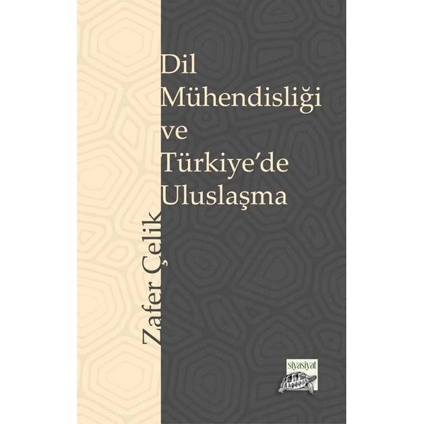 Dil Mühendisliği ve Türkiye'de Uluslaşma | Siyasiyat Yayınları (İnce Kapak)