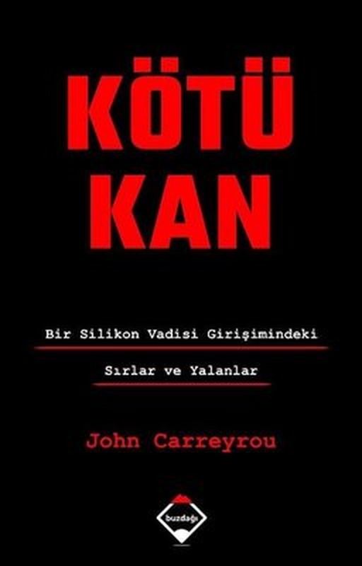 Kötü Kan - Bir Silikon Vadisi Girişimindeki Sırlar ve Yalanlar | Buzdağı Yayınevi