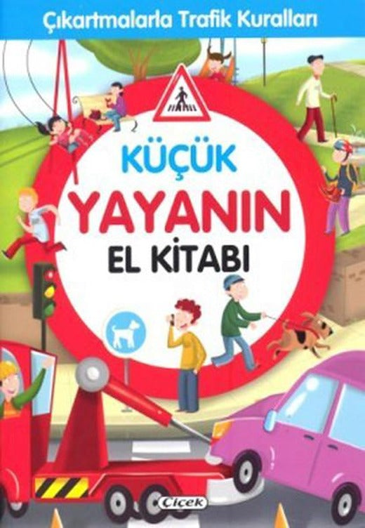 Küçük Yayanın El Kitabı-Çıkartmalarla Trafik Kuralları | Çiçek Yayıncılık (İnce Kapak)