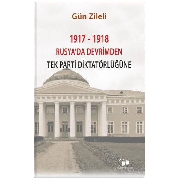 1917 - 1918 Rusya'da Devrimden Tek Parti Diktatörlüğüne