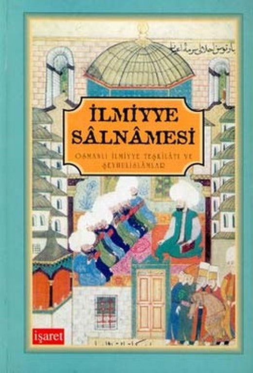 İlmiyye SalnamesiOsmanlı İlmiyye Teşkilatı ve Şeyhulislamlar | İşaret Yayınları