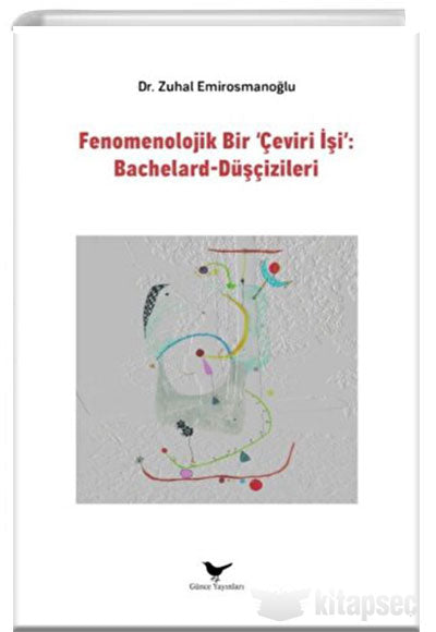 Fenomenolojik Bir Çeviri İşi: Bachelard-Düşçizileri - Zuhal Emirosmanoğlu kitap kapağı