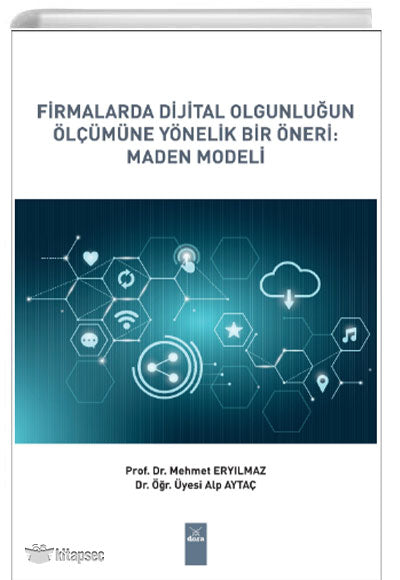Firmalarda Dijital Olgunluğun Ölçümüne Yönelik Bir Öneri: Maden Modeli - Mehmet Eryılmaz kitap kapağı
