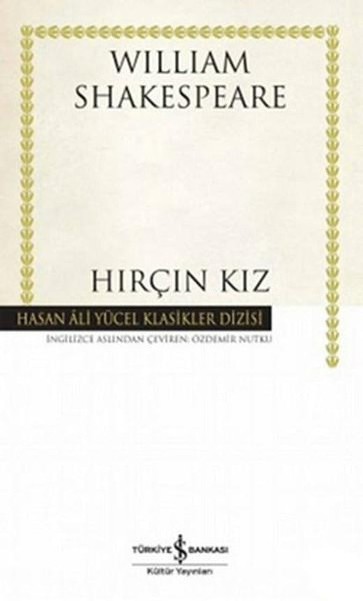 Hırçın Kız - Hasan Ali Yücel Klasikleri | İş Bankası Kültür Yayınları - Hasan Ali Yücel Klasikler Dizisi (Ciltli)
