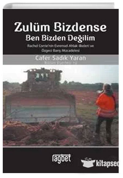 Zulüm Bizdense Ben Bizden Değilim Rachel Corrie'nin Evrensel Ahlak İlkeleri ve Özgeci Barış - Prof. Dr. Cafer Sadık Yaran kitap kapağı