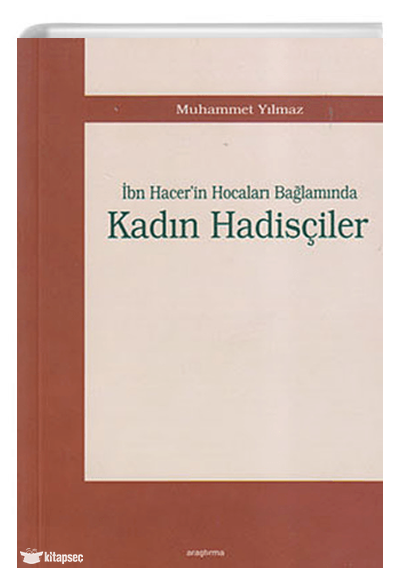 İbn Hacer`in Hocaları Bağlamında Kadın Hadisçiler - Prof.Dr. Muhammet Yılmaz kitap kapağı