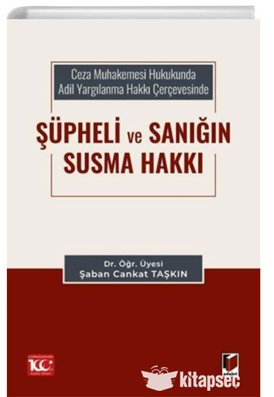 Ceza Muhakemesi Hukukunda Adil Yargılanma Hakkı Çerçevesinde Şüpheli ve Sanığın Susma Hakkı - Şaban Cankat Taşkın kitap kapağı