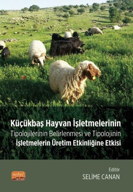 Küçükbaş Hayvan İşletmelerinin Tipolojilerinin Belirlenmesi ve Tipolojinin İşletmelerin Üretim Etkin | Nobel Bilimsel Eserler (İnce Kapak)