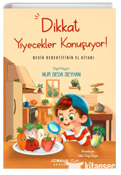 Dikkat Yiyecekler Konuşuyor: Besin Dedektifinin El Kitabı Ütopya Çocuk - Nur Seda Seyhan kitap kapağı