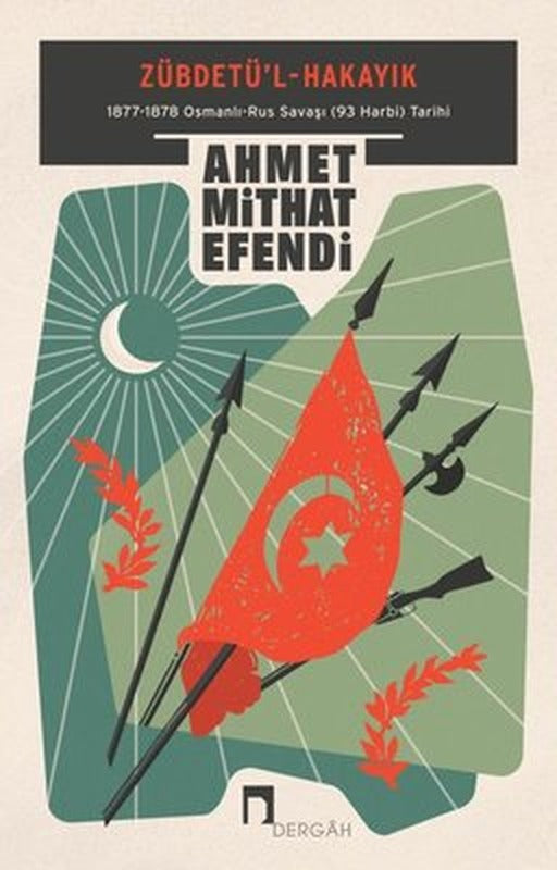 Zübdetü'l-Hakayık: 1877-1878 Osmanlı-Rus Savaşı (93 Harbi) Tarihi | Dergah Yayınları