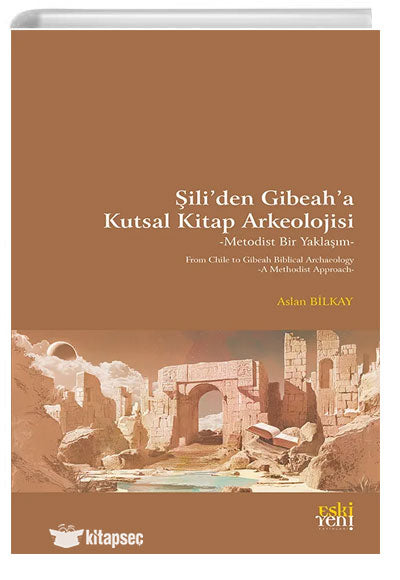 Şiliden Gibeaha Kutsal Kitap Arkeolojisi -Metodist Bir Yaklaşım - Aslan Bilkay kitap kapağı