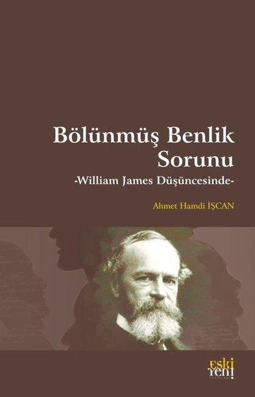 Bölünmüş Benlik Sorunu - William James Düşüncesinde | Eskiyeni Yayınları (İnce Kapak)
