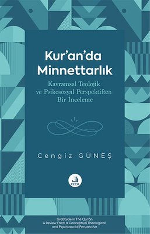 Kur'an'da Minnettarlık - Kavramsal Teolojik ve Psikososyal Perspektiften Bir İnceleme | Fecr Yayınları (İnce Kapak)