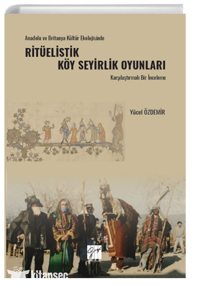 Anadolu Ve Britanya Kültür Ekolojisinde Ritüelistik Köy Seyirlik Oyunları Karşılaştırmalı Bir İnceleme - Yücel Özdemir kitap kapağı