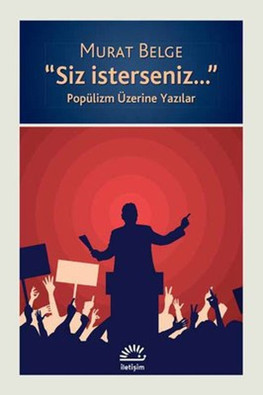Siz İsterseniz-Popülizm Üzerine Yazılar | İletişim Yayınları