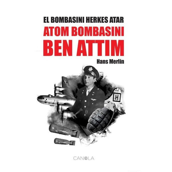 El Bombasını Herkes Atar Atom Bombasını Ben Attım | Canola Yayınları (İnce Kapak)